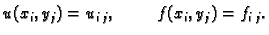 $\displaystyle u(x_i,y_j) = u_{i\,j},\hspace{1cm}f(x_i,y_j) = f_{i\,j}.$