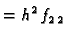 $\displaystyle = h^2\,f_{2\,2}$