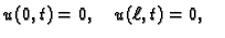 $\displaystyle u(0,t)=0,\quad u(\ell,t)=0,\quad$