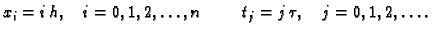 $\displaystyle x_i = i\,h,\quad i=0,1,2,\ldots{},n\hspace{1cm}t_j = j\,\tau,\quad
j=0,1,2,\ldots{}.$