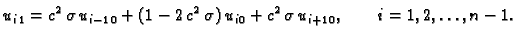 $\displaystyle u_{i\,1} = c^2\,\sigma\,u_{i-1\,0} + (1 -2\,c^2\,\sigma)\,u_{i\,0} +
c^2\,\sigma\,u_{i+1\,0},\qquad i=1,2,\ldots{},n-1.$