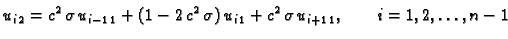 $\displaystyle u_{i\,2} = c^2\,\sigma\,u_{i-1\,1} + (1 -2\,c^2\,\sigma)\,u_{i\,1} +
c^2\,\sigma\,u_{i+1\,1},\qquad i=1,2,\ldots{},n-1$