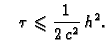 $\displaystyle \quad \tau\leqslant{}\frac{1}{2\,c^2}\,h^2.$