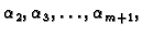 $ \alpha{}_2,\alpha{}_3,\ldots{},\alpha{}_{m+1},$