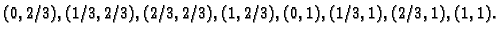 $\displaystyle (0,2/3), (1/3,2/3), (2/3,2/3), (1,2/3), (0,1), (1/3,1),
(2/3,1), (1,1).$