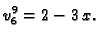 $\displaystyle v_6^9 = 2 - 3\,x.$