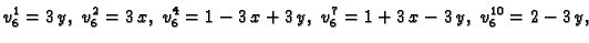 $\displaystyle v_6^1 = 3\,y,\;v_6^2 = 3\,x,\;v_6^4 = 1 - 3\,x + 3\,y,\;v_6^7 = 1 +
3\,x - 3\,y,\;v_6^{10} = 2 - 3\,y,$