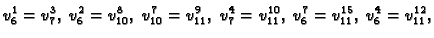 $\displaystyle v_6^1 = v_7^3,\;v_6^2 = v_{10}^8,\;v_{10}^7 = v_{11}^9,\;v_7^4 =
v_{11}^{10},\;v_6^7 = v_{11}^{15},\;v_6^4 = v_{11}^{12},$