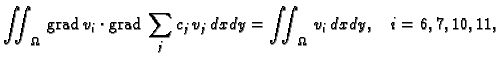 % latex2html id marker 41569
$\displaystyle \iint_{\Omega}\,{\rm grad\,}v_i\cdot{\rm grad\,}\sum_j c_j\,v_j\,dxdy = \iint_{\Omega}\,
v_i\,dxdy,\quad i=6,7,10,11,$