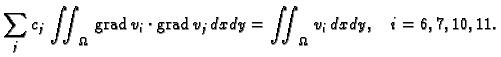 % latex2html id marker 41571
$\displaystyle \sum_j c_j\,\iint_{\Omega}\,{\rm grad\,}v_i\cdot{\rm grad\,}v_j\,dxdy = \iint_{\Omega}\,
v_i\,dxdy,\quad i=6,7,10,11.$