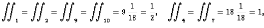 $\displaystyle \iint_1 = \iint_2 = \iint_9 = \iint_{10} = 9\,\frac{1}{18} =
\frac{1}{2},\quad \iint_4 = \iint_7 = 18\,\frac{1}{18} = 1,$
