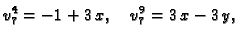 $\displaystyle v_7^4 = -1 + 3\,x,\quad v_7^9 = 3\,x - 3\,y,$