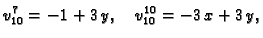 $\displaystyle v_{10}^7 = -1 + 3\,y,\quad v_{10}^{10} = - 3\,x + 3\,y,$