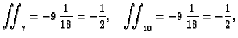 $\displaystyle \iint_7 = -9\,\frac{1}{18} = -\frac{1}{2},\quad \iint_{10} =
-9\,\frac{1}{18} = -\frac{1}{2},$