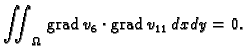 % latex2html id marker 41618
$\displaystyle \iint_{\Omega}\,{\rm grad\,}v_6\cdot{\rm grad\,}v_{11}\,dxdy = 0.$