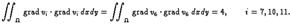 % latex2html id marker 41632
$\displaystyle \iint_{\Omega}\,{\rm grad\,}v_i\cdot...
...iint_{\Omega}\,{\rm grad\,}v_6\cdot{\rm grad\,}
v_6\,dxdy = 4,\qquad i=7,10,11.$