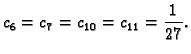$\displaystyle c_6 = c_7 = c_{10} = c_{11} = \frac{1}{27}.$