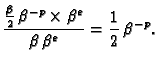 $\displaystyle \frac{\frac{\beta{}}{2}\,\beta{}^{-p} \times \beta{}^e}{\beta{}\,\beta{}^e} =
\frac{1}{2}\,\beta{}^{-p}.$