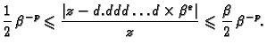 $\displaystyle \frac{1}{2}\,\beta{}^{-p} \leqslant{} \frac{\vert z-d.ddd\ldots{}d\times
\beta{}^e\vert}{z} \leqslant{} \frac{\beta{}}{2}\,\beta{}^{-p}.$