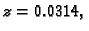 $ z=0.0314,$
