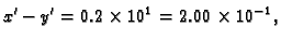 $\displaystyle x' - y' = 0.2\times{}10^1 = 2.00\times{}10^{-1},$