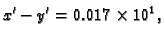 $\displaystyle x' - y' = 0.017\times{}10^1,$