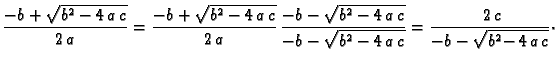 $\displaystyle \frac{-b + \sqrt{b^2-4\,a\,c}}{2\,a} = \frac{-b +
\sqrt{b^2-4\,a\...
...t{b^2-4\,a\,c}}{-b -
\sqrt{b^2-4\,a\,c}} = \frac{2\,c}{-b - \sqrt{b^2-4\,a\,c}}$