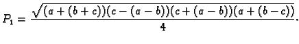 $\displaystyle P_1 = \frac{\sqrt{(a+(b+c))(c-(a-b))(c+(a-b))(a+(b-c))}}{4}$