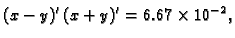 $\displaystyle (x-y)'\,(x+y)' = 6.67\times 10^{-2},$