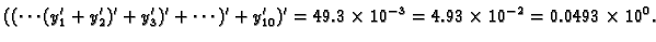 $\displaystyle ((\cdots(y_1' + y_2')' + y_3')' + \cdots )' + y_{10}')' = 49.3\times
10^{-3} = 4.93\times 10^{-2} = 0.0493\times 10^0.$