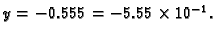 $ y=-0.555=-5.55\times 10^{-1}.$