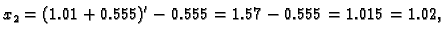 $\displaystyle x_2 = (1.01 + 0.555)' - 0.555 = 1.57 - 0.555 = 1.015 = 1.02,$