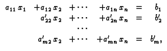 % latex2html id marker 30965
$\displaystyle \begin{array}{rrrrrr}
a_{11}\,x_1 & ...
...s & & & \\
& a'_{m2}\,x_2 & +\cdots & +a'_{mn}\,x_n & = & b'_m,
\end{array} $