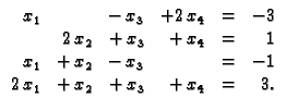 % latex2html id marker 30981
$\displaystyle \begin{array}{rrrrrr}
x_1 & & -\,x_3...
... -\,x_3 & & = & -1 \\
2\,x_1 & +\,x_2 & +\,x_3 & +\,x_4 & = & 3.
\end{array} $