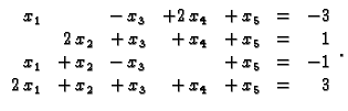 % latex2html id marker 31008
$\displaystyle \begin{array}{rrrrrrr}
x_1 & & -\,x_...
...5 & = & -1 \\
2\,x_1 & +\,x_2 & +\,x_3 & +\,x_4 & +\,x_5 & = & 3
\end{array}.$