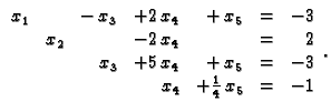 % latex2html id marker 31010
$\displaystyle \begin{array}{rrrrrrr}
x_1 & & -\,x_...
...\,x_4 & +\,x_5 & = & -3 \\
& & & x_4 &+\frac{1}{4}\,x_5 & = & -1
\end{array}.$