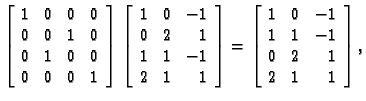 % latex2html id marker 31134
$\displaystyle \left[\begin{array}{rrrr}
1 & 0 & 0 ...
...}
1 & 0 & -1 \\
1 & 1 & -1 \\
0 & 2 & 1 \\
2 & 1 & 1
\end{array} \right],$