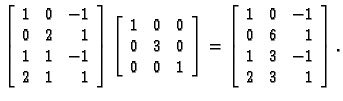 % latex2html id marker 31141
$\displaystyle \left[ \begin{array}{rrr}
1 & 0 & -1...
...}
1 & 0 & -1 \\
0 & 6 & 1 \\
1 & 3 & -1 \\
2 & 3 & 1
\end{array} \right].$