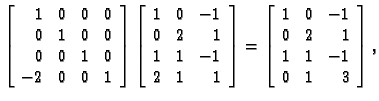 % latex2html id marker 31152
$\displaystyle \left[\begin{array}{rrrr}
1 & 0 & 0 ...
...}
1 & 0 & -1 \\
0 & 2 & 1 \\
1 & 1 & -1 \\
0 & 1 & 3
\end{array} \right],$