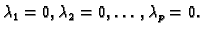 $ \lambda_1 = 0, \lambda_2 = 0,
\ldots, \lambda_p = 0.$