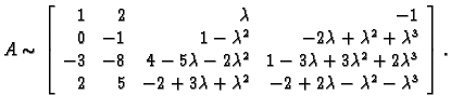 % latex2html id marker 31301
$\displaystyle A \sim \left[\begin{array}{rrrr}
1 &...
...2+3\lambda+\lambda^2 & -2+2\lambda-\lambda^2-\lambda^3 \\
\end{array}\right].$