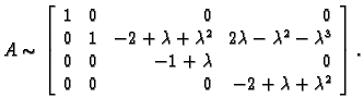 % latex2html id marker 31313
$\displaystyle A \sim \left[\begin{array}{rrrr}
1 &...
...& -1+\lambda & 0 \\
0 & 0 & 0 & -2+\lambda+\lambda^2 \\
\end{array}\right].$