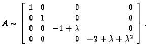 % latex2html id marker 31315
$\displaystyle A \sim \left[\begin{array}{rrrr}
1 &...
...& -1+\lambda & 0 \\
0 & 0 & 0 & -2+\lambda+\lambda^2 \\
\end{array}\right].$
