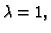 $ \lambda=1,$