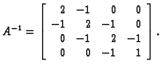 % latex2html id marker 31390
$\displaystyle A^{-1}=\left[\begin{array}{rrrr}
2 &...
...
-1 & 2 & -1 & 0 \\
0 & -1 & 2 & -1 \\
0 & 0 & -1 & 1
\end{array}\right].$