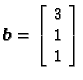 % latex2html id marker 31453
$\displaystyle \boldsymbol{b}= \left[\begin{array}{c}
3 \\  1 \\  1
\end{array}\right]$
