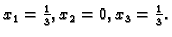 $ x_1=\frac{1}{3},x_2=0,x_3=\frac{1}{3}.$