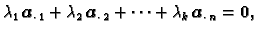 $\displaystyle \lambda_1\,\boldsymbol{a}_{\cdot\,1}+\lambda_2\,\boldsymbol{a}_{\cdot\,2}+\cdots+\lambda_k\,\boldsymbol{a}_{\cdot\,n}=\textbf{0},$