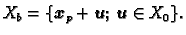 $\displaystyle X_b = \{\boldsymbol{x}_p+\boldsymbol{u};\,\boldsymbol{u}\in X_0\}.$