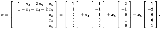 % latex2html id marker 31702
$\displaystyle \boldsymbol{x}=\left[ \begin{array}{...
...t]+x_5
\left[ \begin{array}{r}
-1 \\  -2 \\  0 \\  0 \\  1
\end{array} \right].$